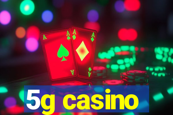 5g casino